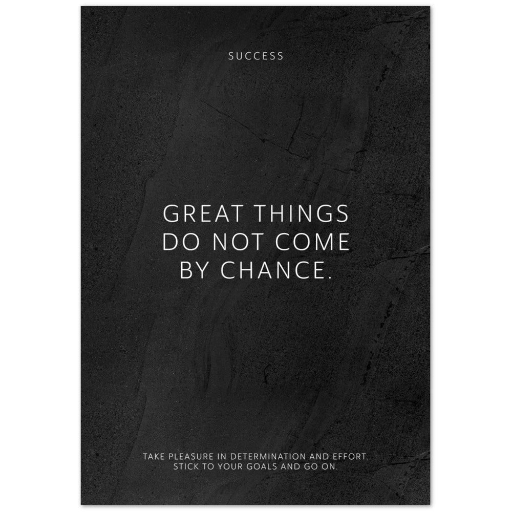 Great things do not come by chance. – Poster Seidenmatt Schwarzgrau in gewellter Steinoptik – ohne Rahmen