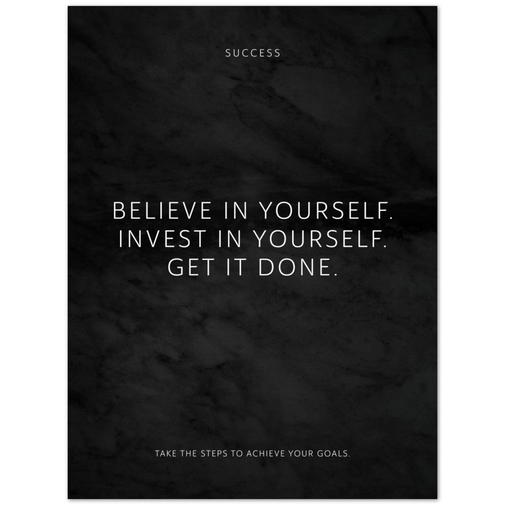 Believe in yourself. Invest in yourself. Get … – Poster Seidenmatt Schwarzgrau in Marmoroptik – ohne Rahmen
