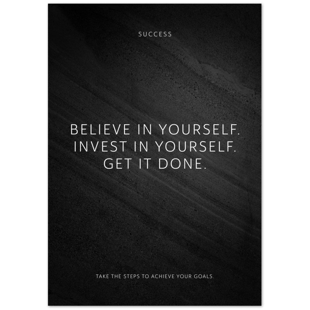 Believe in yourself. Invest in yourself. Get … – Poster Seidenmatt Schwarzgrau in Steinoptik – ohne Rahmen