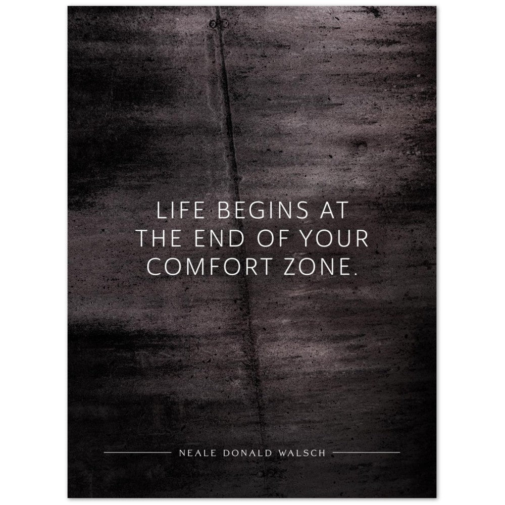Life begins at the end of your … (Neale Donald Walsch) – Poster Seidenmatt Schwarzgrau in Betonoptik – ohne Rahmen