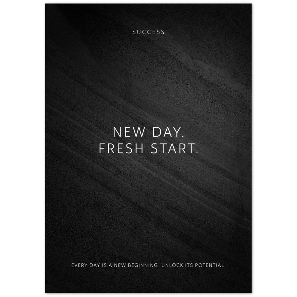 New day. Fresh start. – Poster Seidenmatt Schwarzgrau in Steinoptik – ohne Rahmen