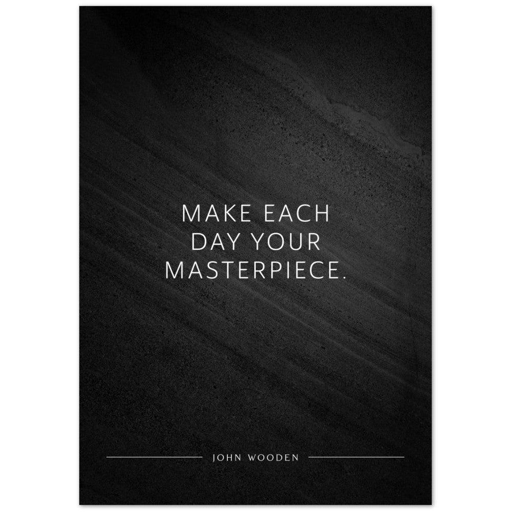 Make each day your masterpiece. (John Wooden) – Poster Seidenmatt Schwarzgrau in Steinoptik – ohne Rahmen