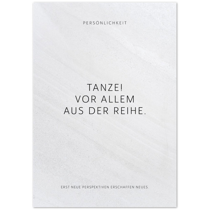 Tanze! Vor allem aus der Reihe. – Poster Seidenmatt Weiss in Steinoptik – ohne Rahmen