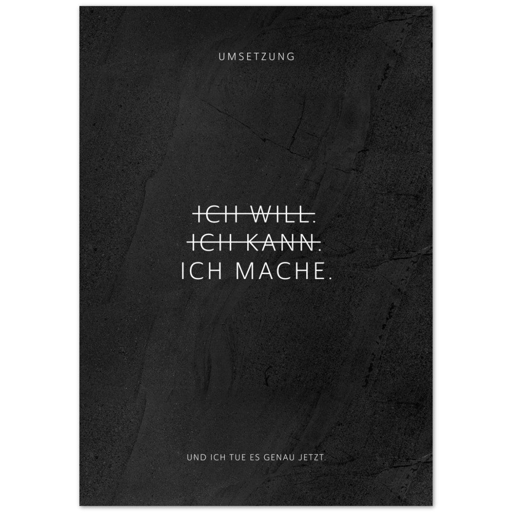 Ich will. Ich kann. Ich mache. – Poster Seidenmatt Schwarzgrau in gewellter Steinoptik – ohne Rahmen