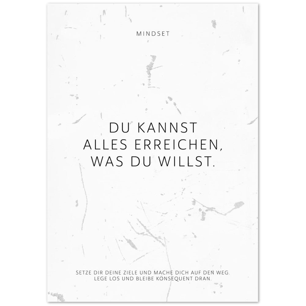 Du kannst alles erreichen, was Du willst. – Poster Seidenmatt Weiss in Grungeoptik – ohne Rahmen
