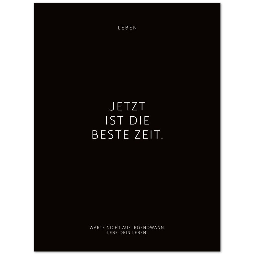 Jetzt ist die beste Zeit. – Poster Seidenmatt Schwarzgrau Neutral – ohne Rahmen