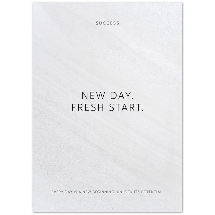 New day. Fresh start. – Poster Seidenmatt Weiss in Steinoptik – ohne Rahmen