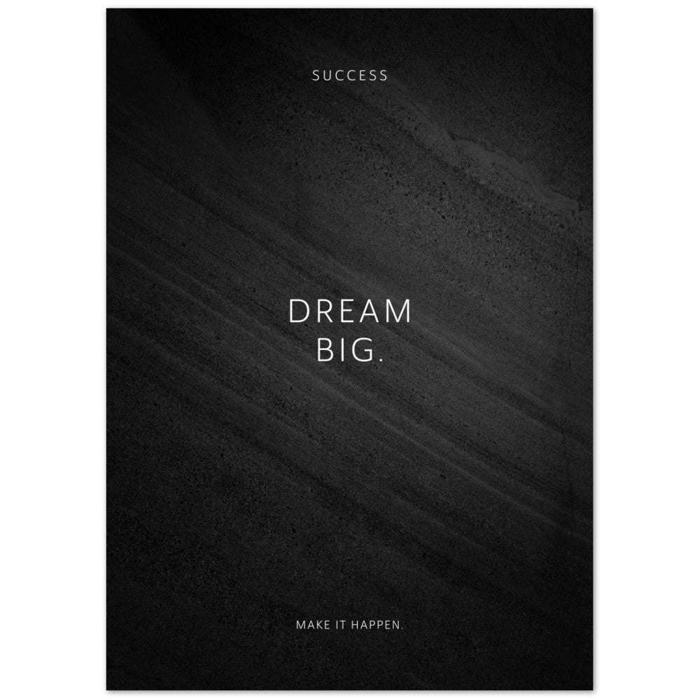 Dream big. – Poster Seidenmatt Schwarzgrau in Steinoptik – ohne Rahmen