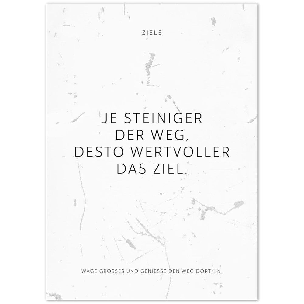 Je steiniger der Weg, desto wertvoller das … – Poster Seidenmatt Weiss in Grungeoptik – ohne Rahmen