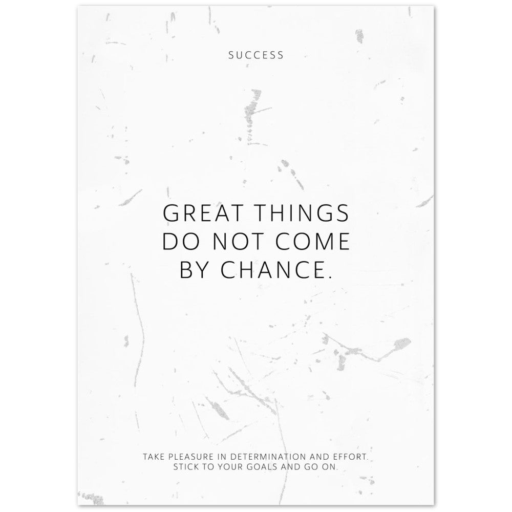 Great things do not come by chance. – Poster Seidenmatt Weiss in Grungeoptik – ohne Rahmen