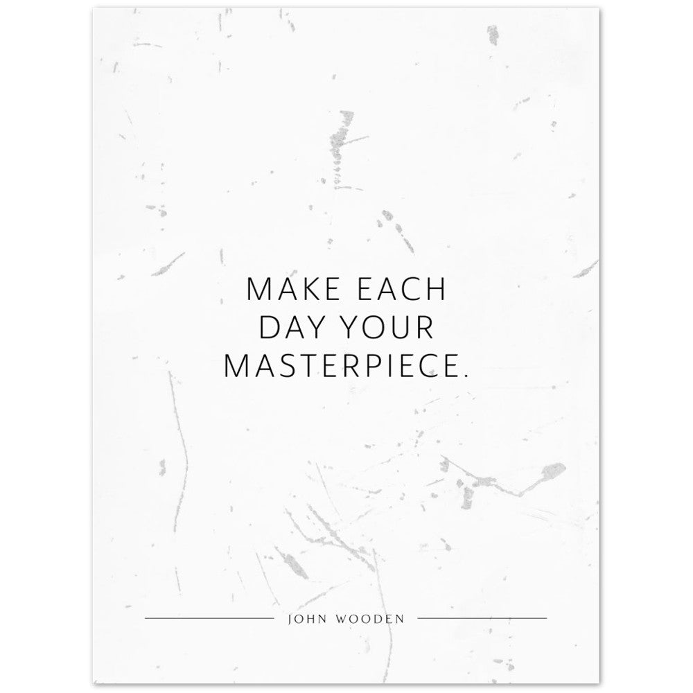 Make each day your masterpiece. (John Wooden) – Poster Seidenmatt Weiss in Grungeoptik – ohne Rahmen