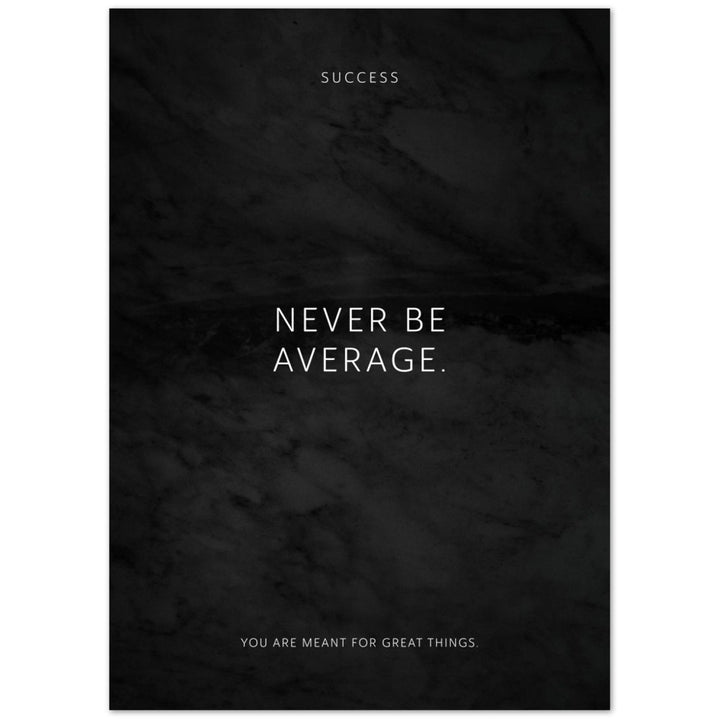 Never be average. – Poster Seidenmatt Schwarzgrau in Marmoroptik – ohne Rahmen