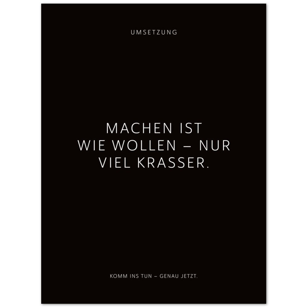 Machen ist wie wollen – nur viel krasser. – Poster Seidenmatt Schwarzgrau Neutral – ohne Rahmen