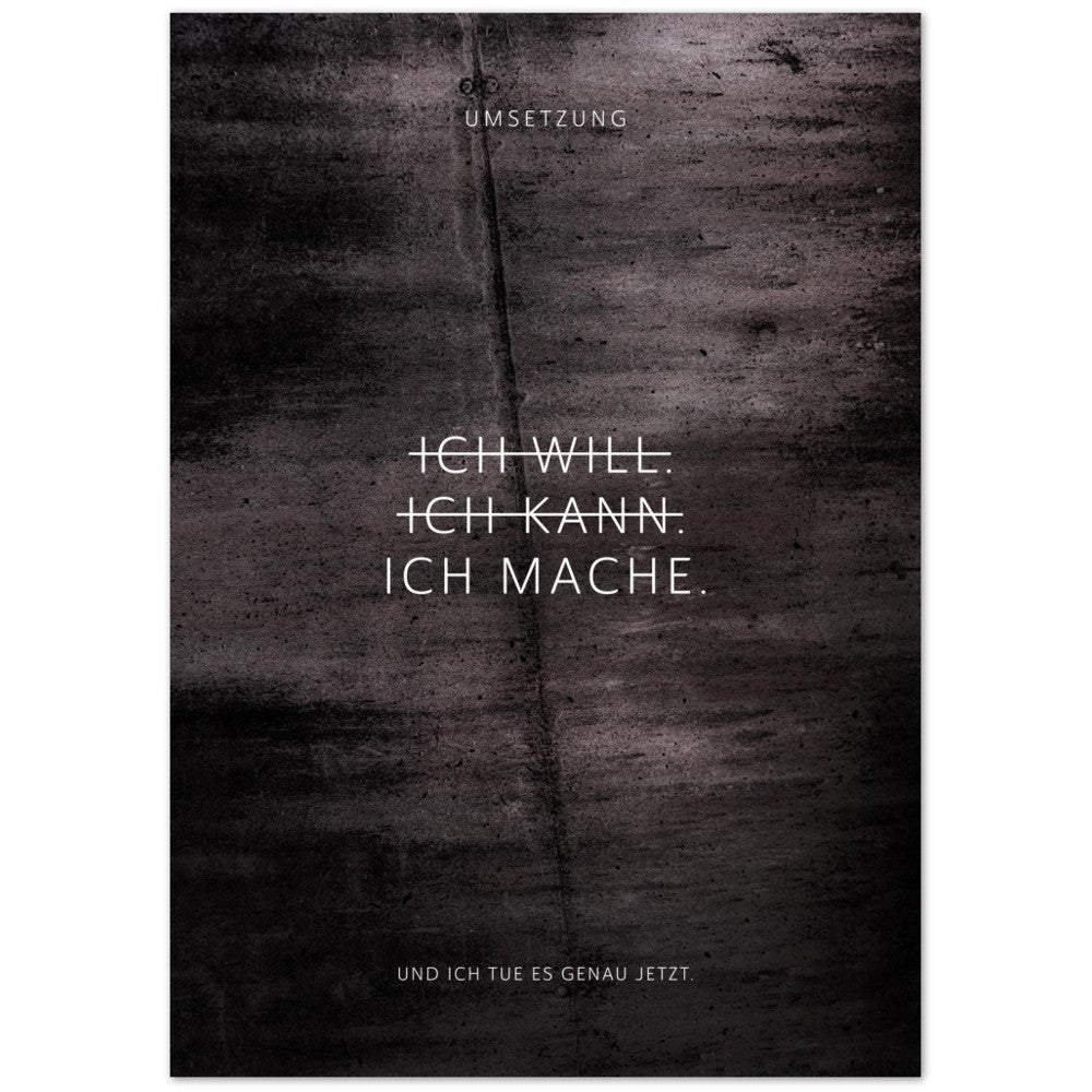 Ich will. Ich kann. Ich mache. – Poster Seidenmatt Schwarzgrau in Betonoptik – ohne Rahmen