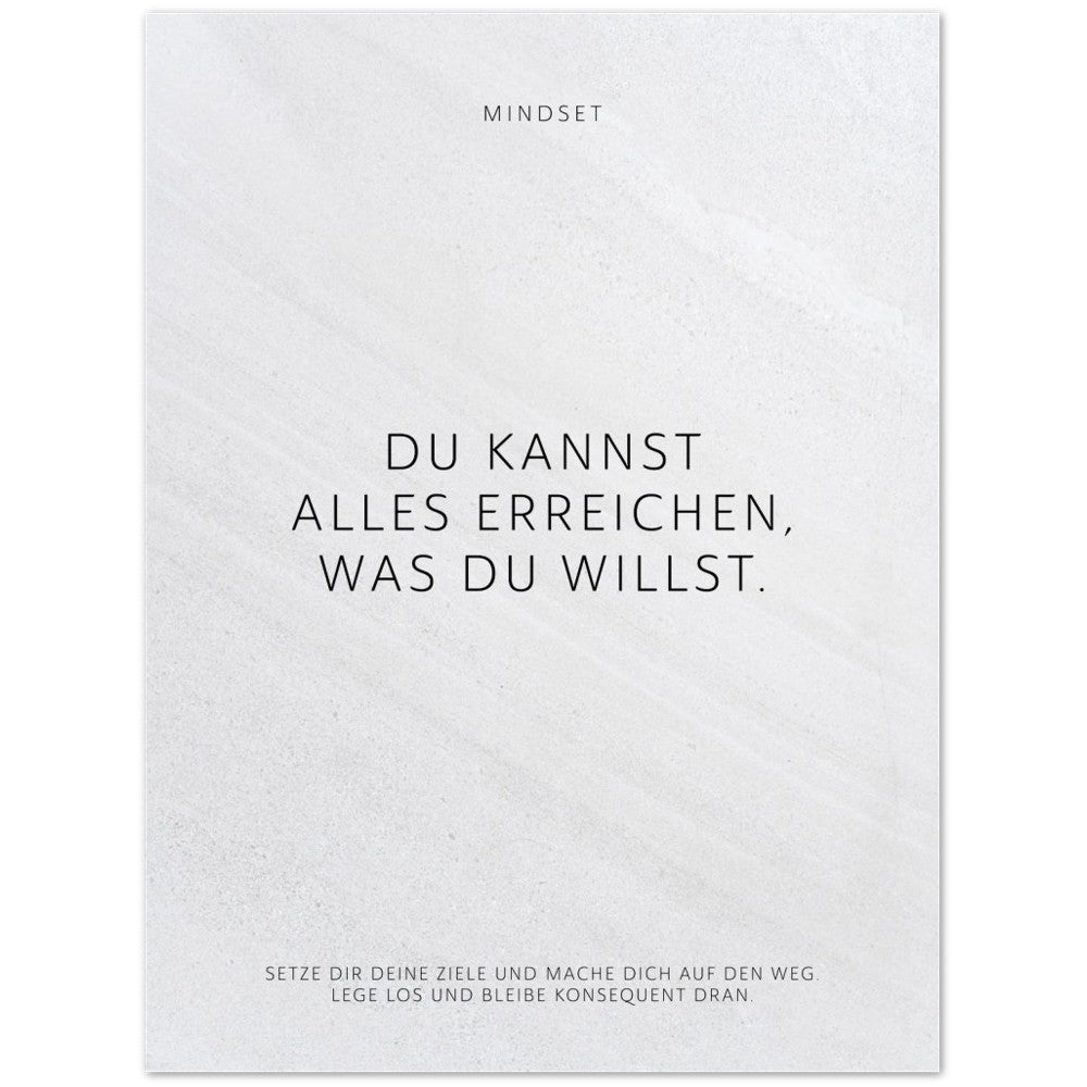 Du kannst alles erreichen, was Du willst. – Poster Seidenmatt Weiss in Steinoptik – ohne Rahmen