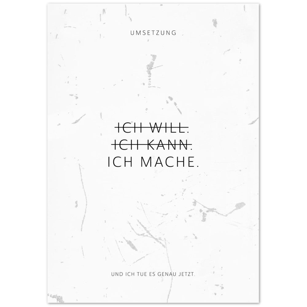 Ich will. Ich kann. Ich mache. – Poster Seidenmatt Weiss in Grungeoptik – ohne Rahmen