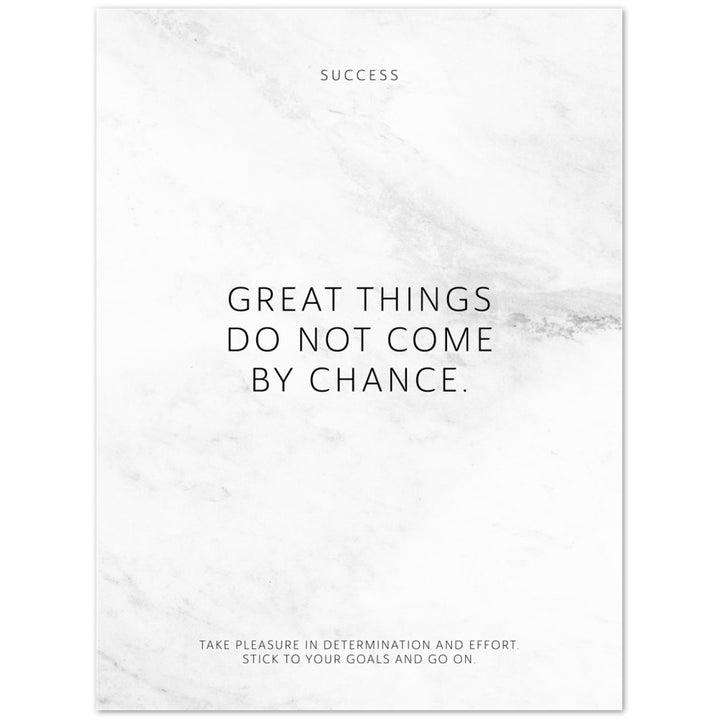 Great things do not come by chance. – Poster Seidenmatt Weiss in Marmoroptik – ohne Rahmen