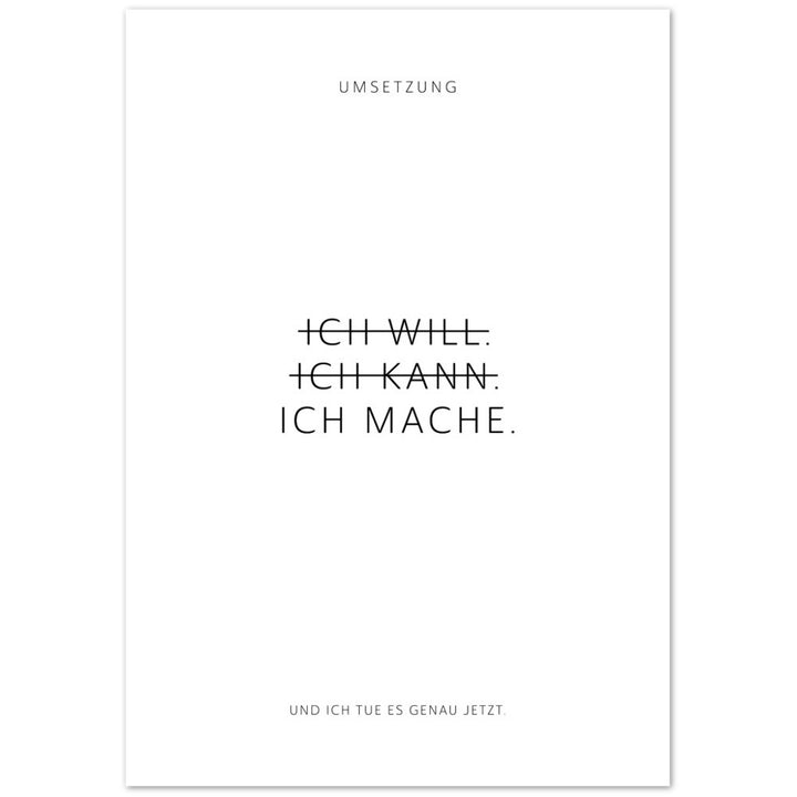 Ich will. Ich kann. Ich mache. – Poster Seidenmatt Weiss Neutral – ohne Rahmen