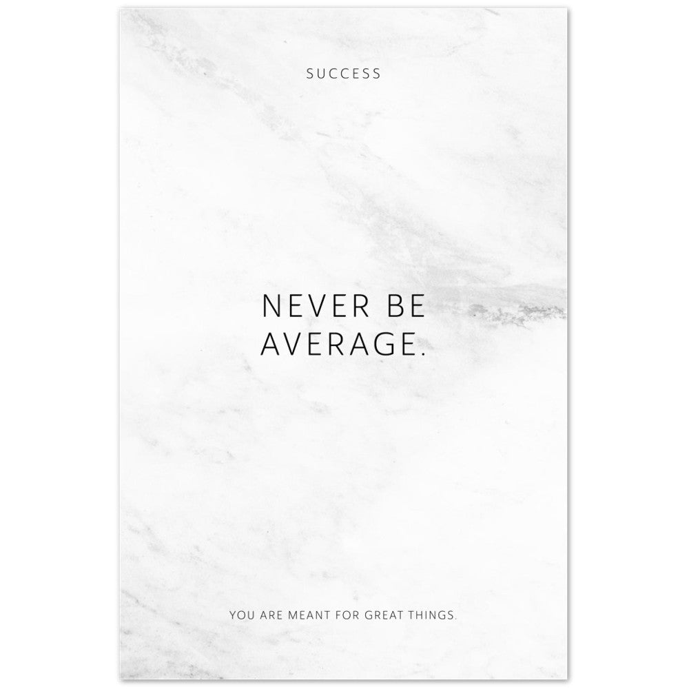Never be average. – Poster Seidenmatt Weiss in Marmoroptik – ohne Rahmen