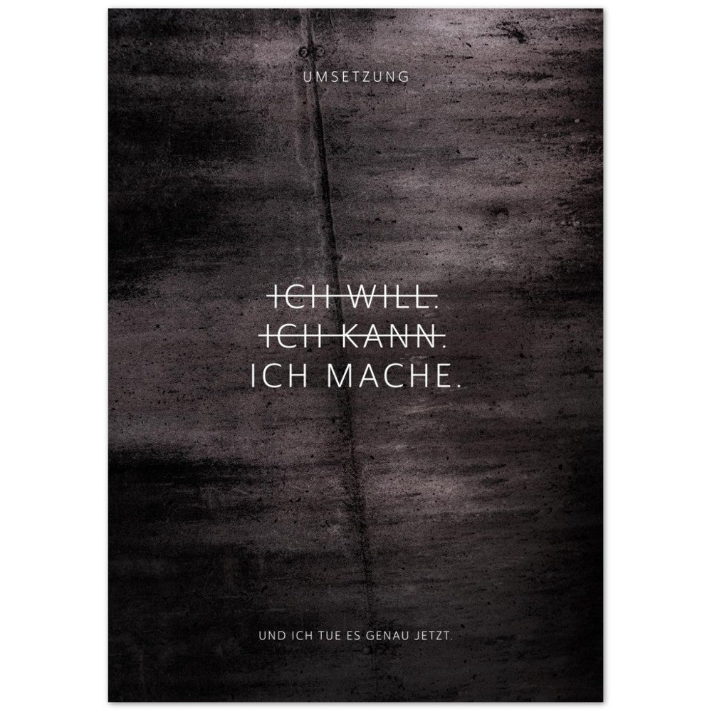 Ich will. Ich kann. Ich mache. – Poster Seidenmatt Schwarzgrau in Betonoptik – ohne Rahmen