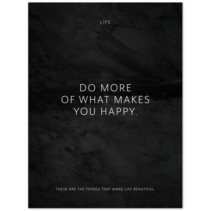 Do more of what makes you happy. – Poster Seidenmatt Schwarzgrau in Marmoroptik – ohne Rahmen