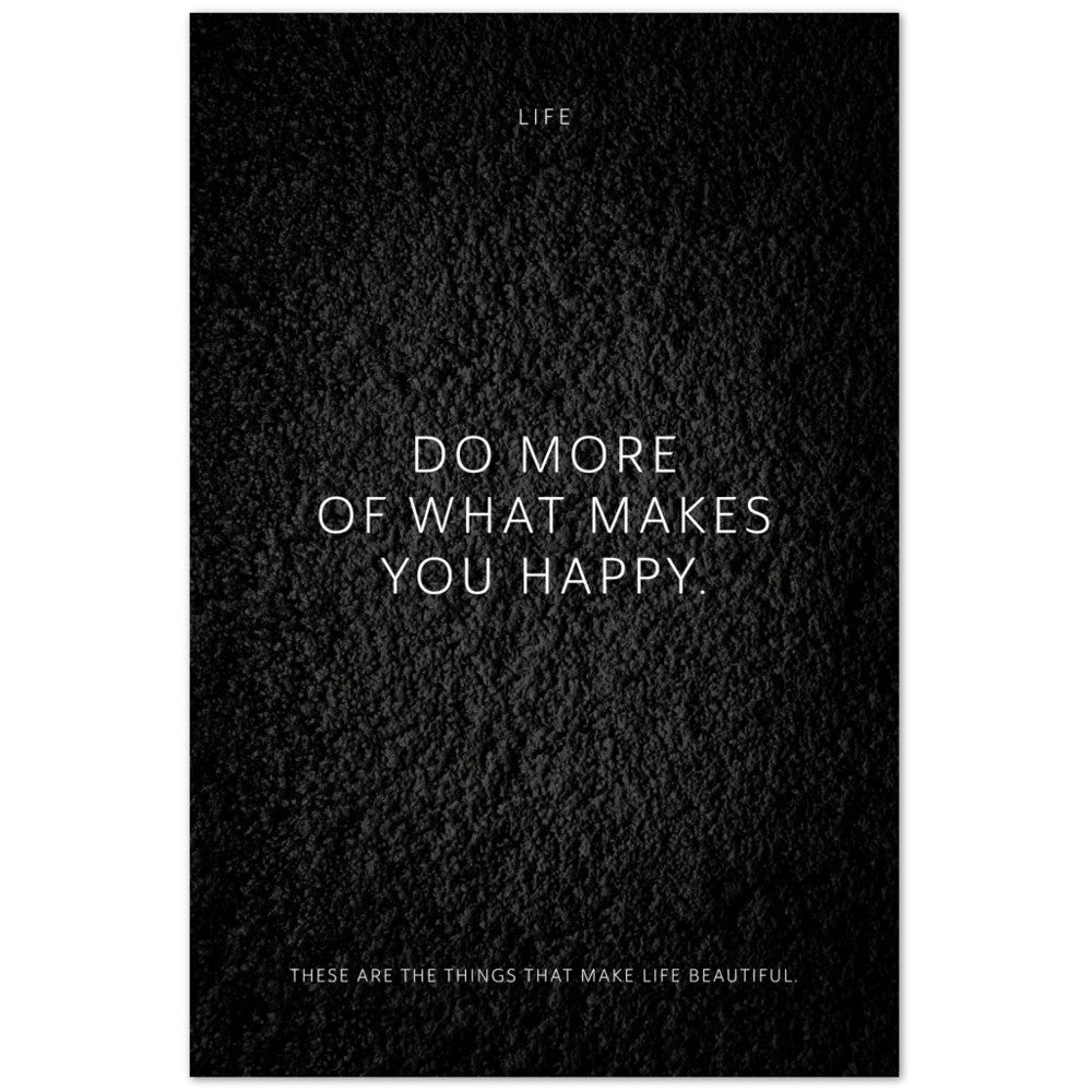Do more of what makes you happy. – Poster Seidenmatt Schwarzgrau in Strukturwandoptik – ohne Rahmen