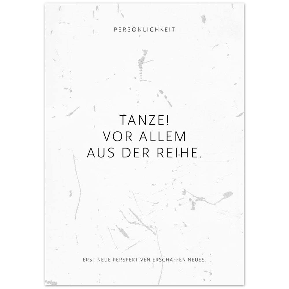 Tanze! Vor allem aus der Reihe. – Poster Seidenmatt Weiss in Grungeoptik – ohne Rahmen