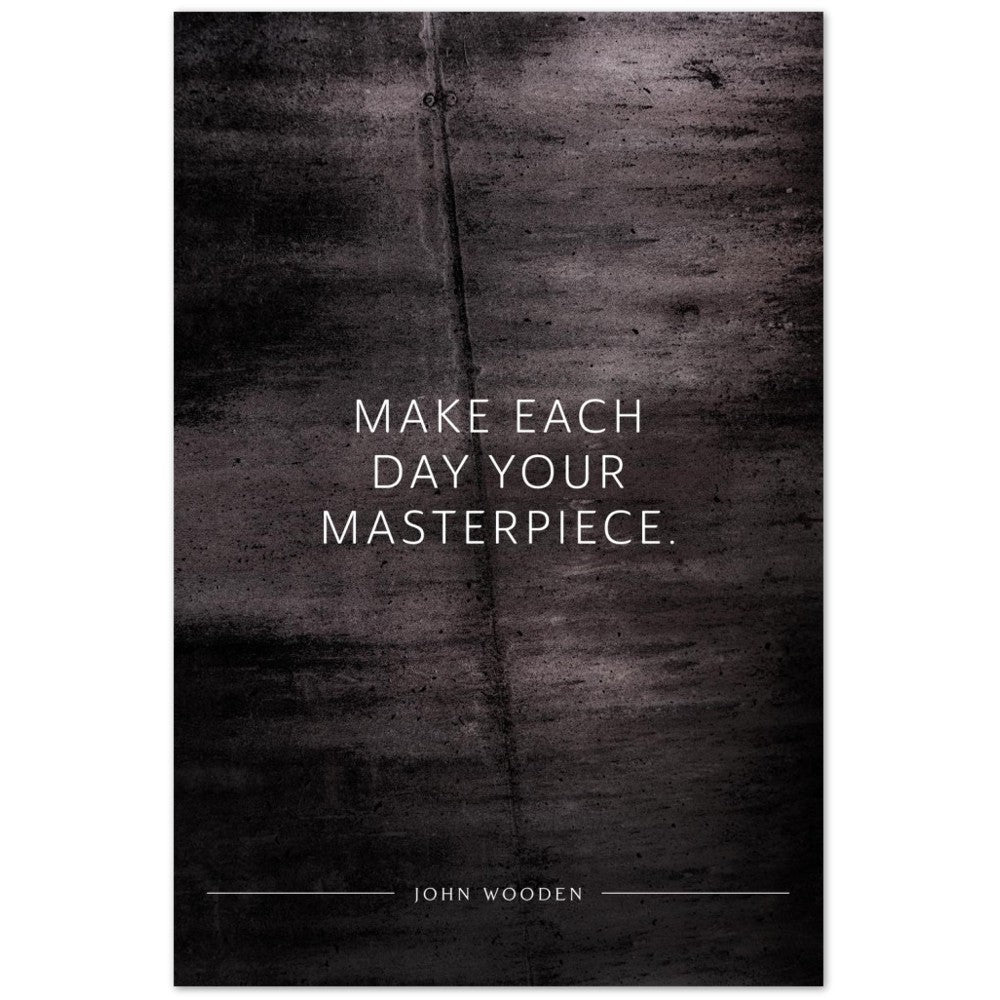Make each day your masterpiece. (John Wooden) – Poster Seidenmatt Schwarzgrau in Betonoptik – ohne Rahmen
