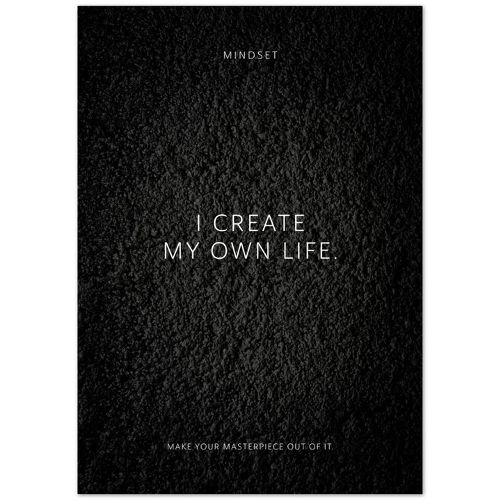 I create my own life. – Poster Seidenmatt Schwarzgrau in Strukturwandoptik – ohne Rahmen