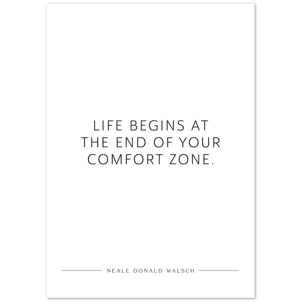 Life begins at the end of your … (Neale Donald Walsch) – Poster Seidenmatt Weiss Neutral – ohne Rahmen