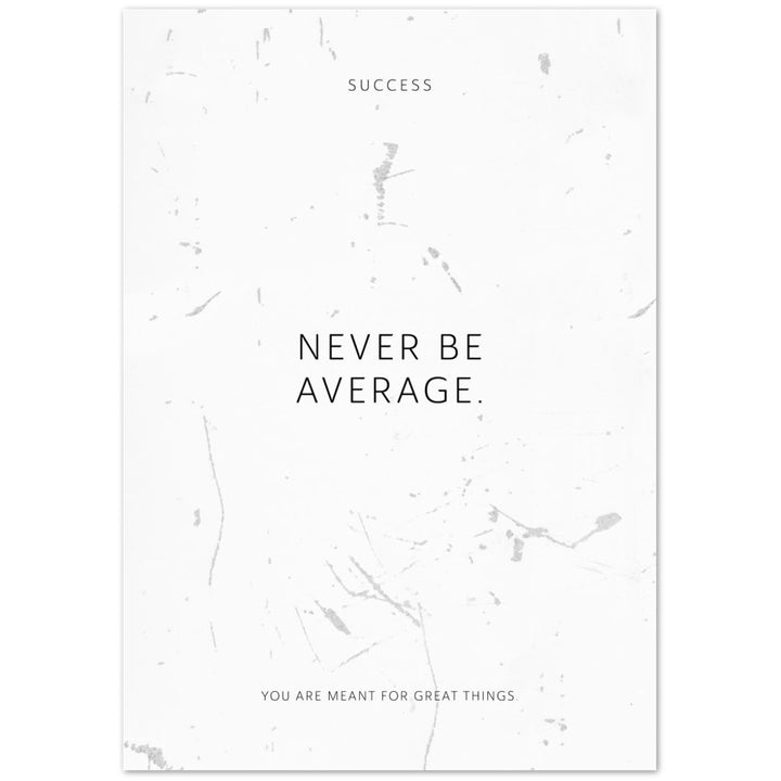 Never be average. – Poster Seidenmatt Weiss in Grungeoptik – ohne Rahmen