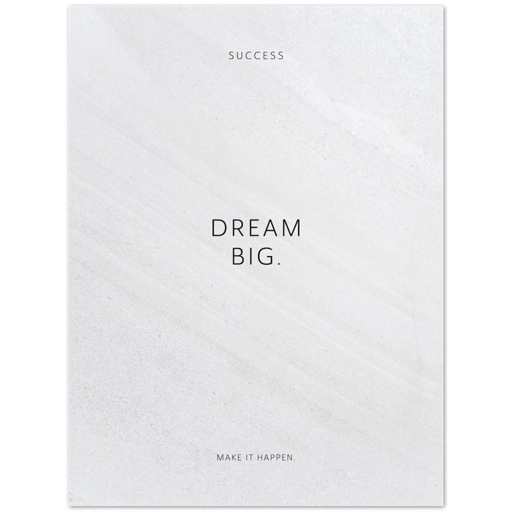 Dream big. – Poster Seidenmatt Weiss in Steinoptik – ohne Rahmen