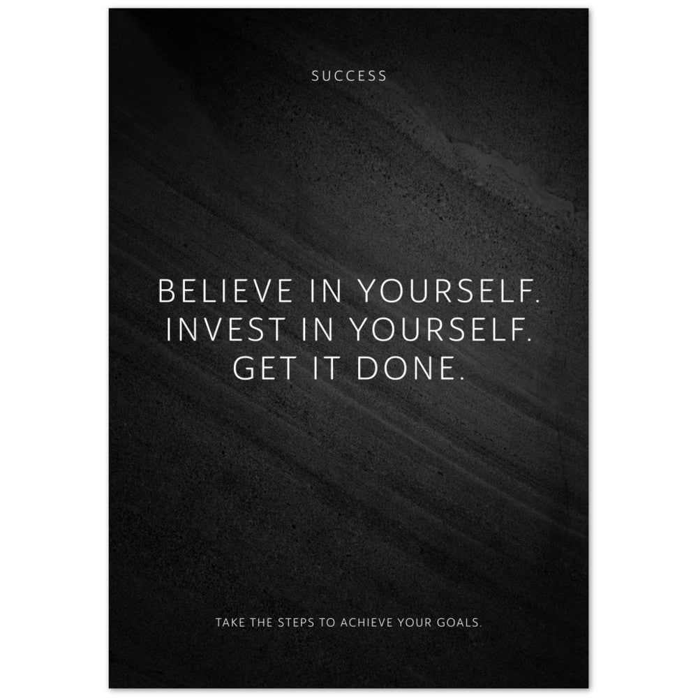 Believe in yourself. Invest in yourself. Get … – Poster Seidenmatt Schwarzgrau in Steinoptik – ohne Rahmen