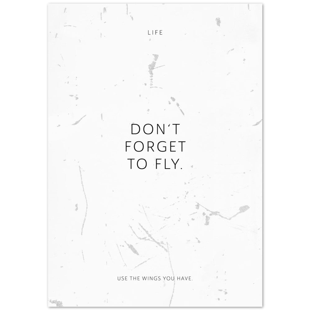 Don‘t forget to fly. – Poster Seidenmatt Weiss in Grungeoptik – ohne Rahmen