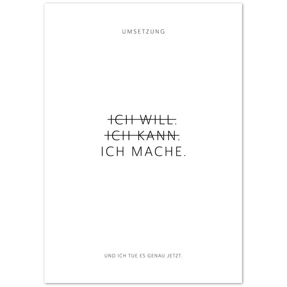 Ich will. Ich kann. Ich mache. – Poster Seidenmatt Weiss Neutral – ohne Rahmen