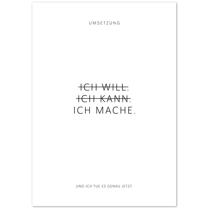 Ich will. Ich kann. Ich mache. – Poster Seidenmatt Weiss Neutral – ohne Rahmen