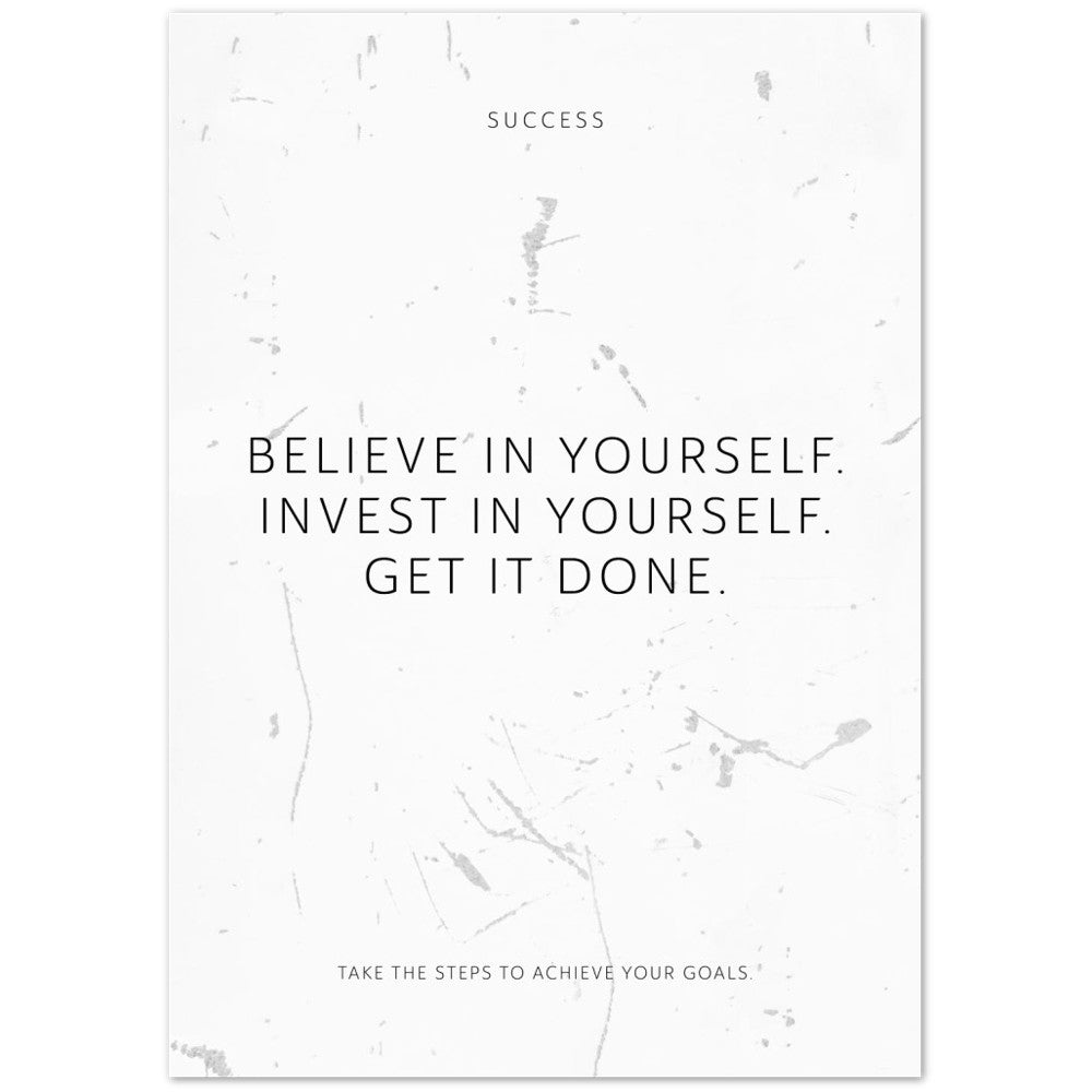 Believe in yourself. Invest in yourself. Get … – Poster Seidenmatt Weiss in Grungeoptik – ohne Rahmen
