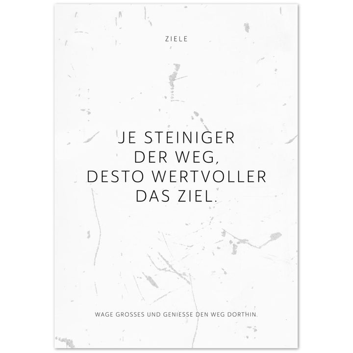 Je steiniger der Weg, desto wertvoller das … – Poster Seidenmatt Weiss in Grungeoptik – ohne Rahmen