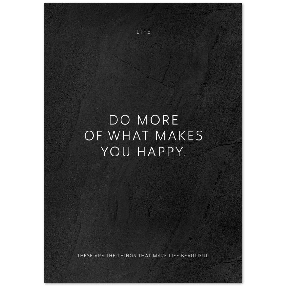 Do more of what makes you happy. – Poster Seidenmatt Schwarzgrau in gewellter Steinoptik – ohne Rahmen