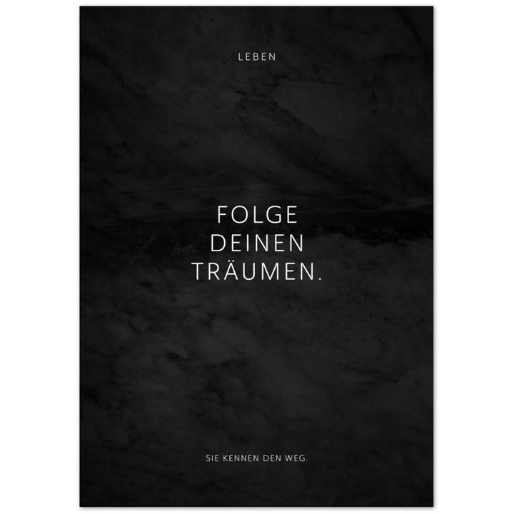 Folge Deinen Träumen. – Poster Seidenmatt Schwarzgrau in Marmoroptik – ohne Rahmen