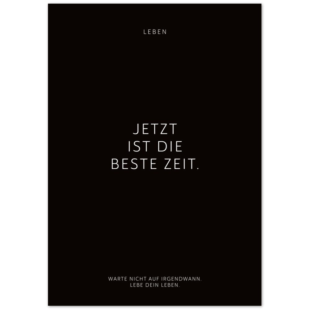 Jetzt ist die beste Zeit. – Poster Seidenmatt Schwarzgrau Neutral – ohne Rahmen