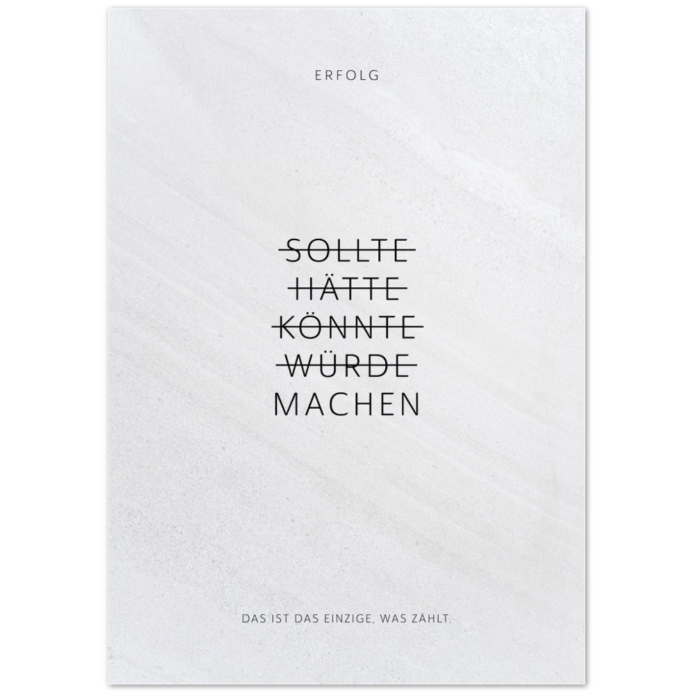 Sollte, Hätte, Könnte, Würde, Machen! – Poster Seidenmatt Weiss in Steinoptik – ohne Rahmen