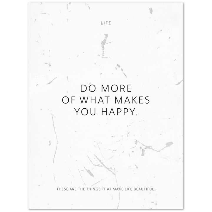 Do more of what makes you happy. – Poster Seidenmatt Weiss in Grungeoptik – ohne Rahmen
