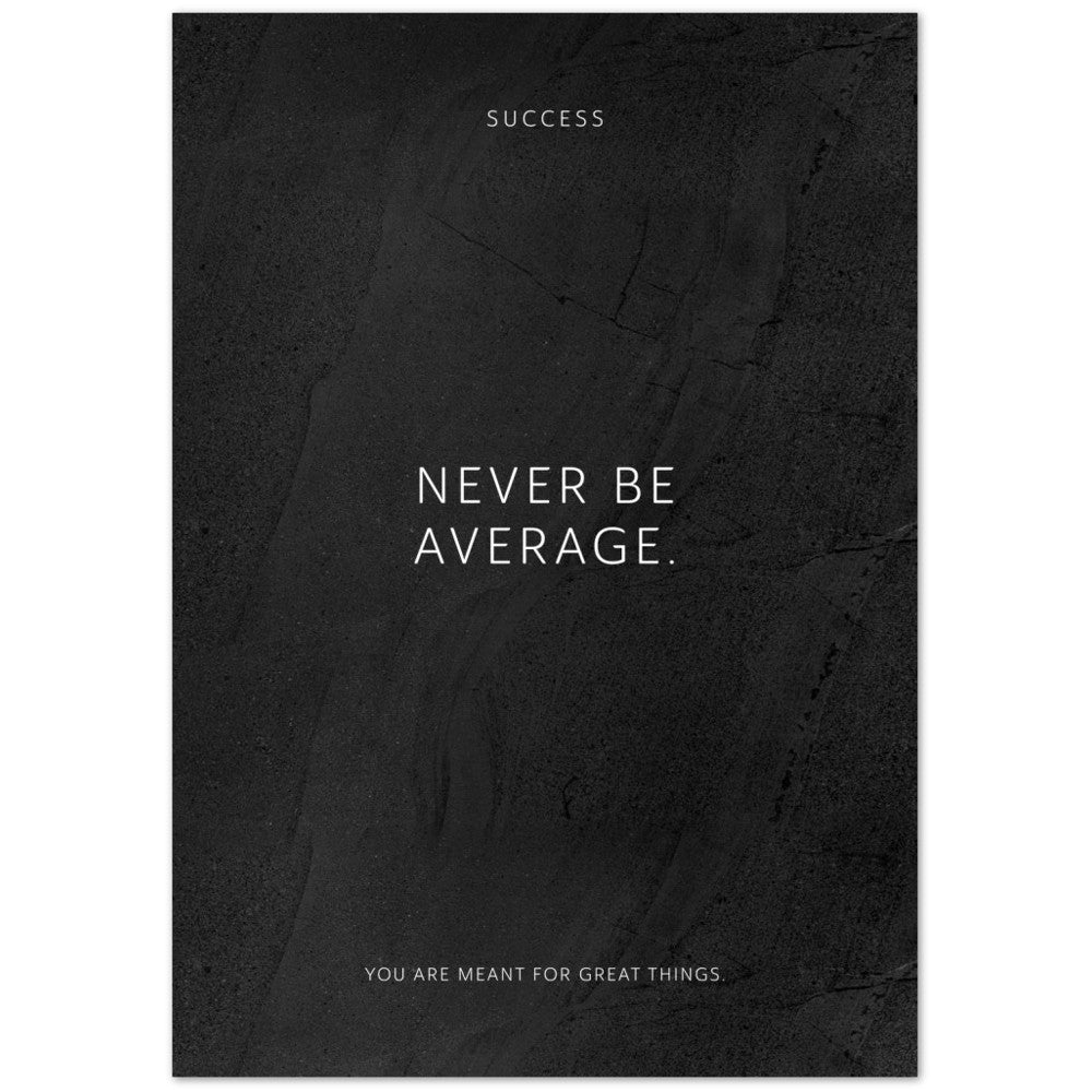 Never be average. – Poster Seidenmatt Schwarzgrau in gewellter Steinoptik – ohne Rahmen