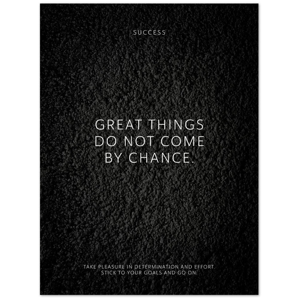 Great things do not come by chance. – Poster Seidenmatt Schwarzgrau in Strukturwandoptik – ohne Rahmen