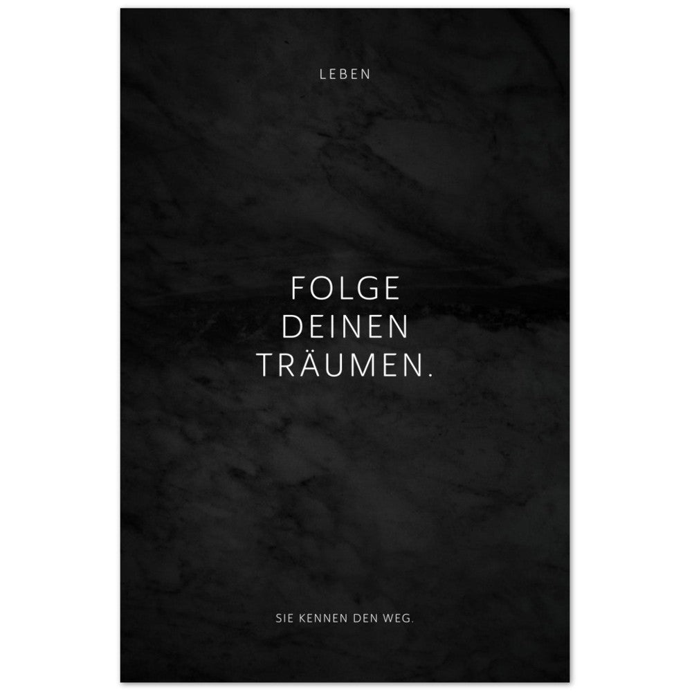 Folge Deinen Träumen. – Poster Seidenmatt Schwarzgrau in Marmoroptik – ohne Rahmen