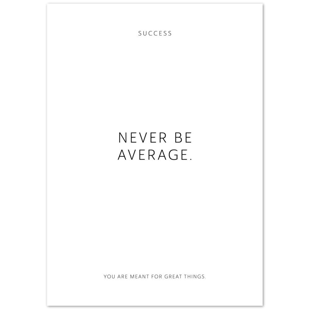 Never be average. – Poster Seidenmatt Weiss Neutral – ohne Rahmen
