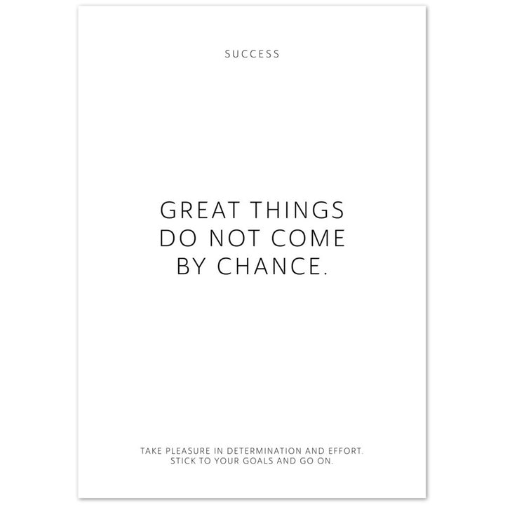 Great things do not come by chance. – Poster Seidenmatt Weiss Neutral – ohne Rahmen