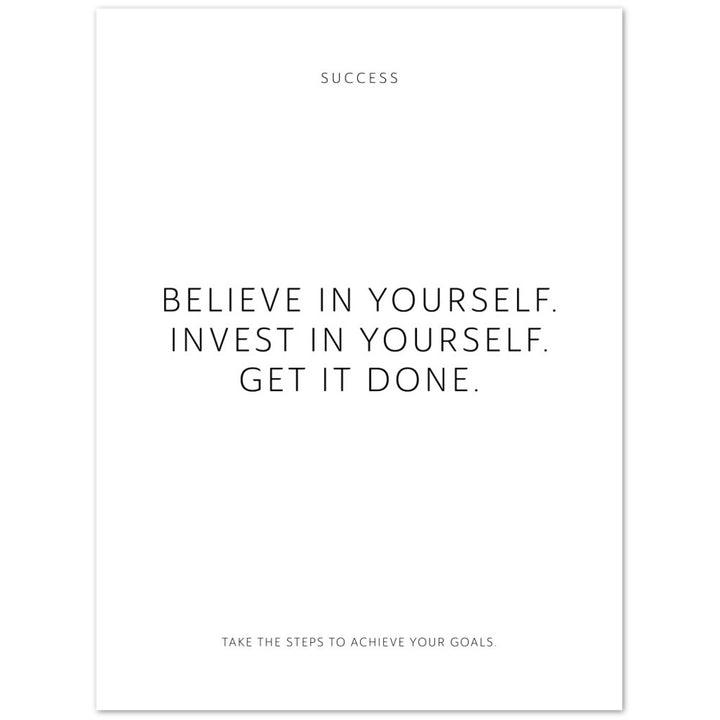 Believe in yourself. Invest in yourself. Get … – Poster Seidenmatt Weiss Neutral – ohne Rahmen