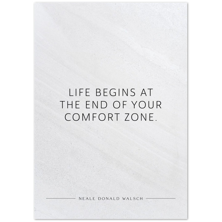 Life begins at the end of your … (Neale Donald Walsch) – Poster Seidenmatt Weiss in Steinoptik – ohne Rahmen